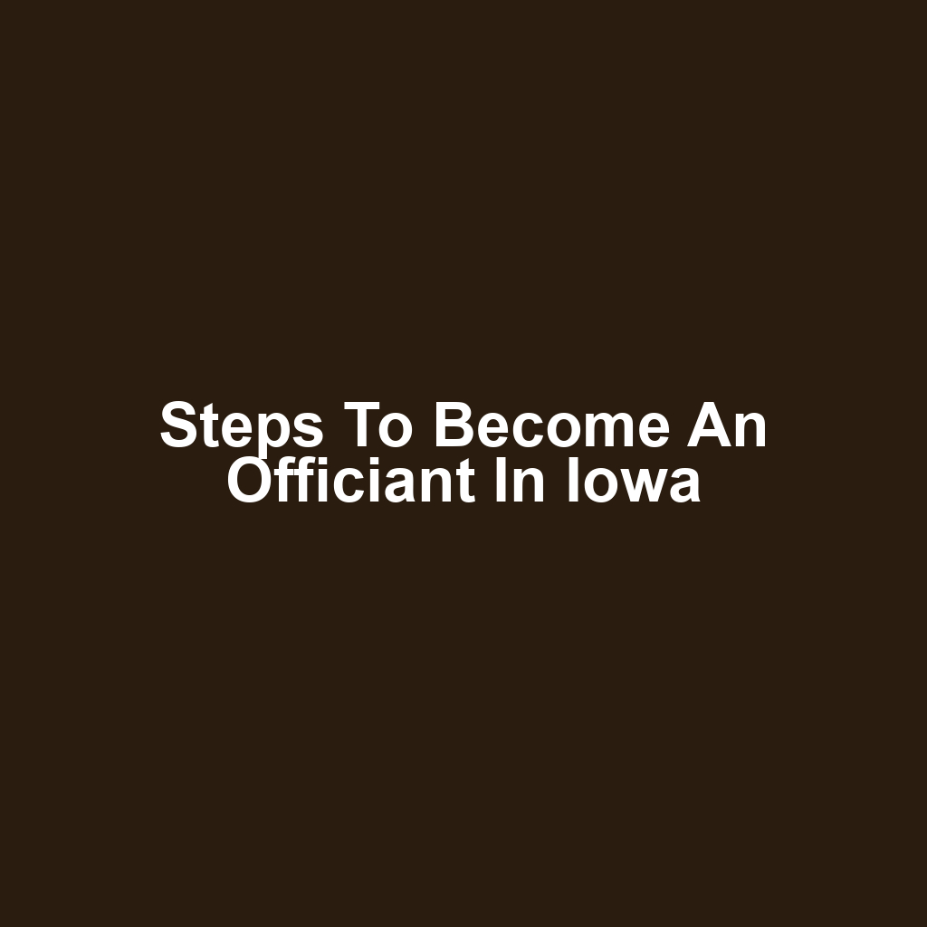 Steps to Become an Officiant in Iowa