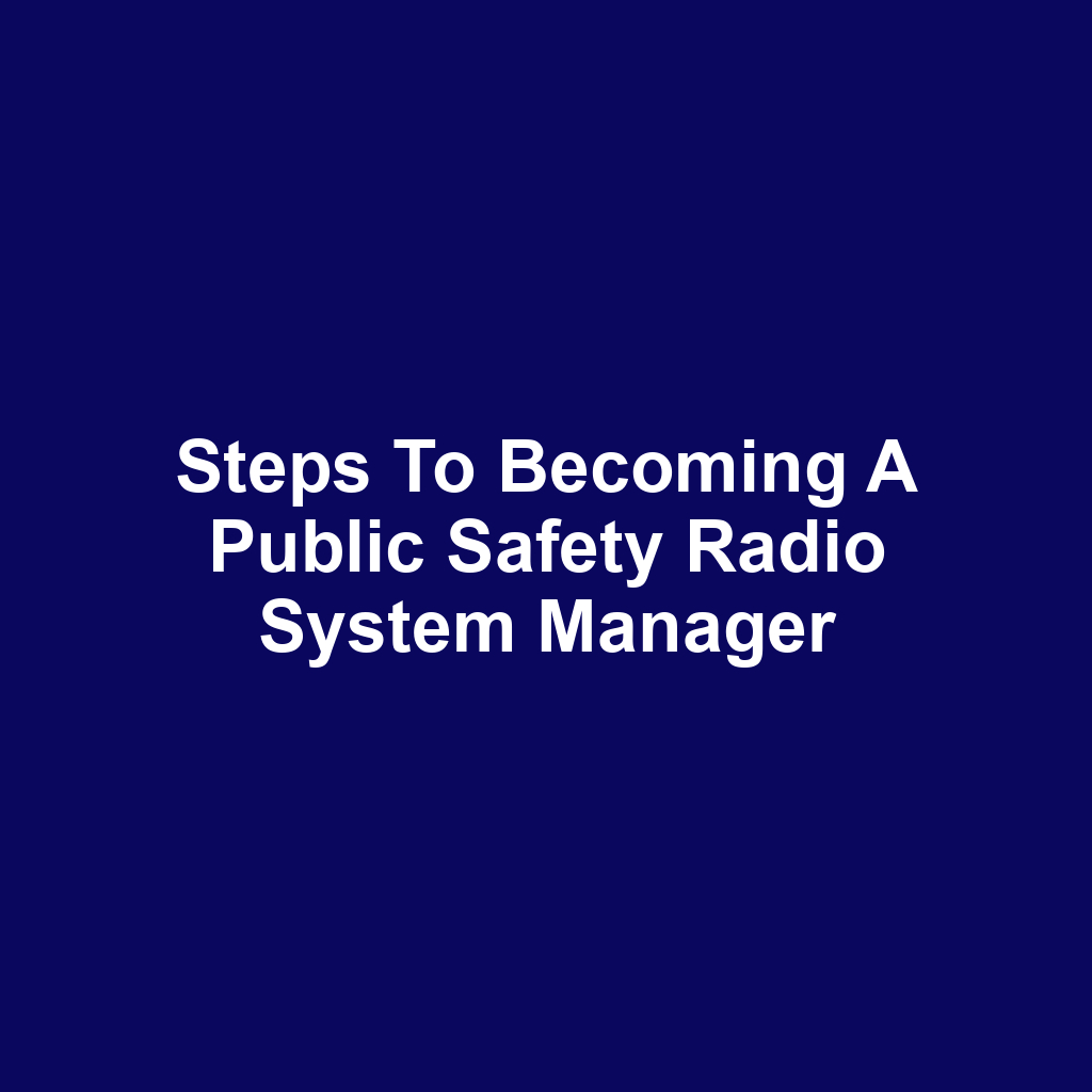 Steps to Becoming a Public Safety Radio System Manager