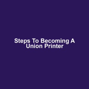 Steps to Becoming a Union Printer