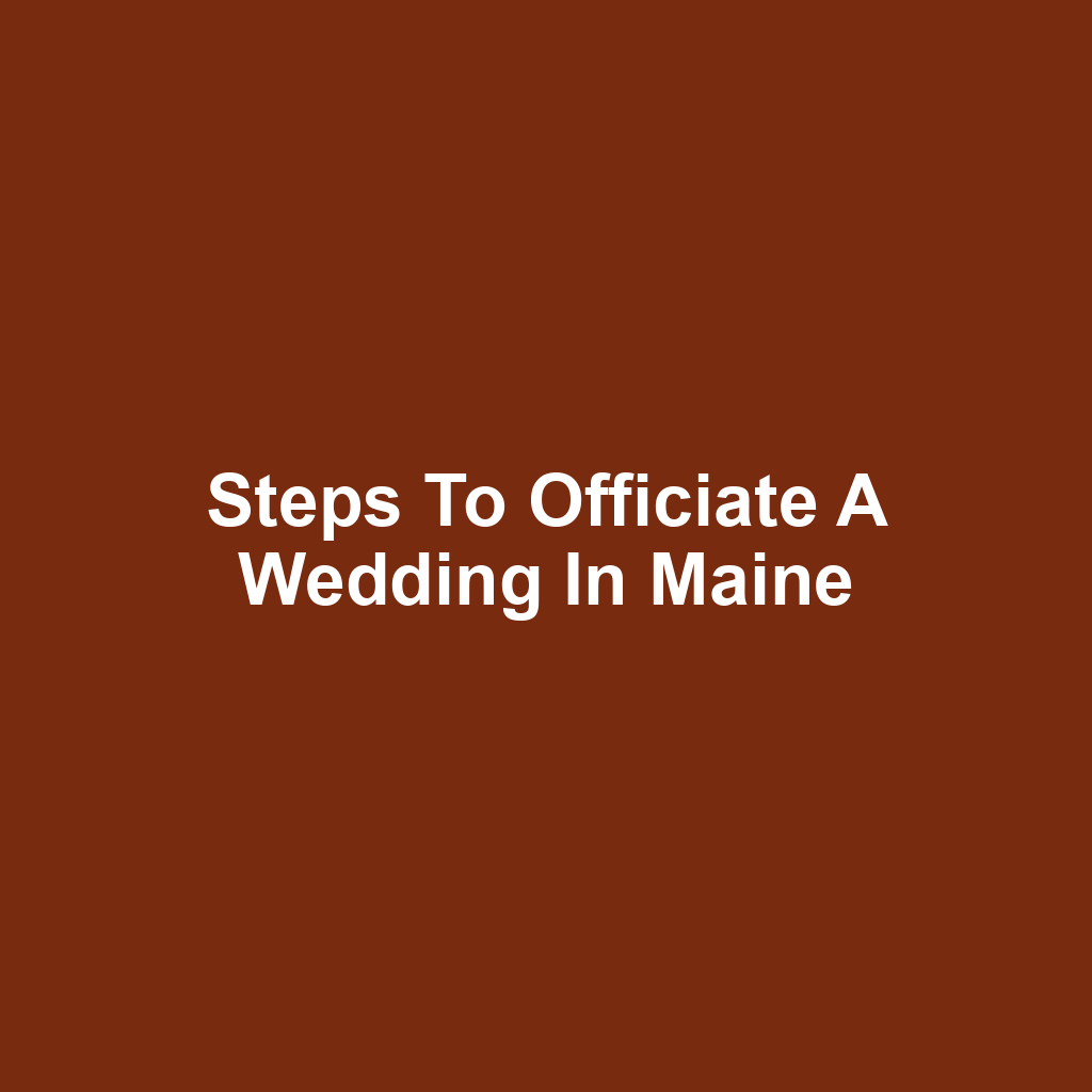 Steps to Officiate a Wedding in Maine