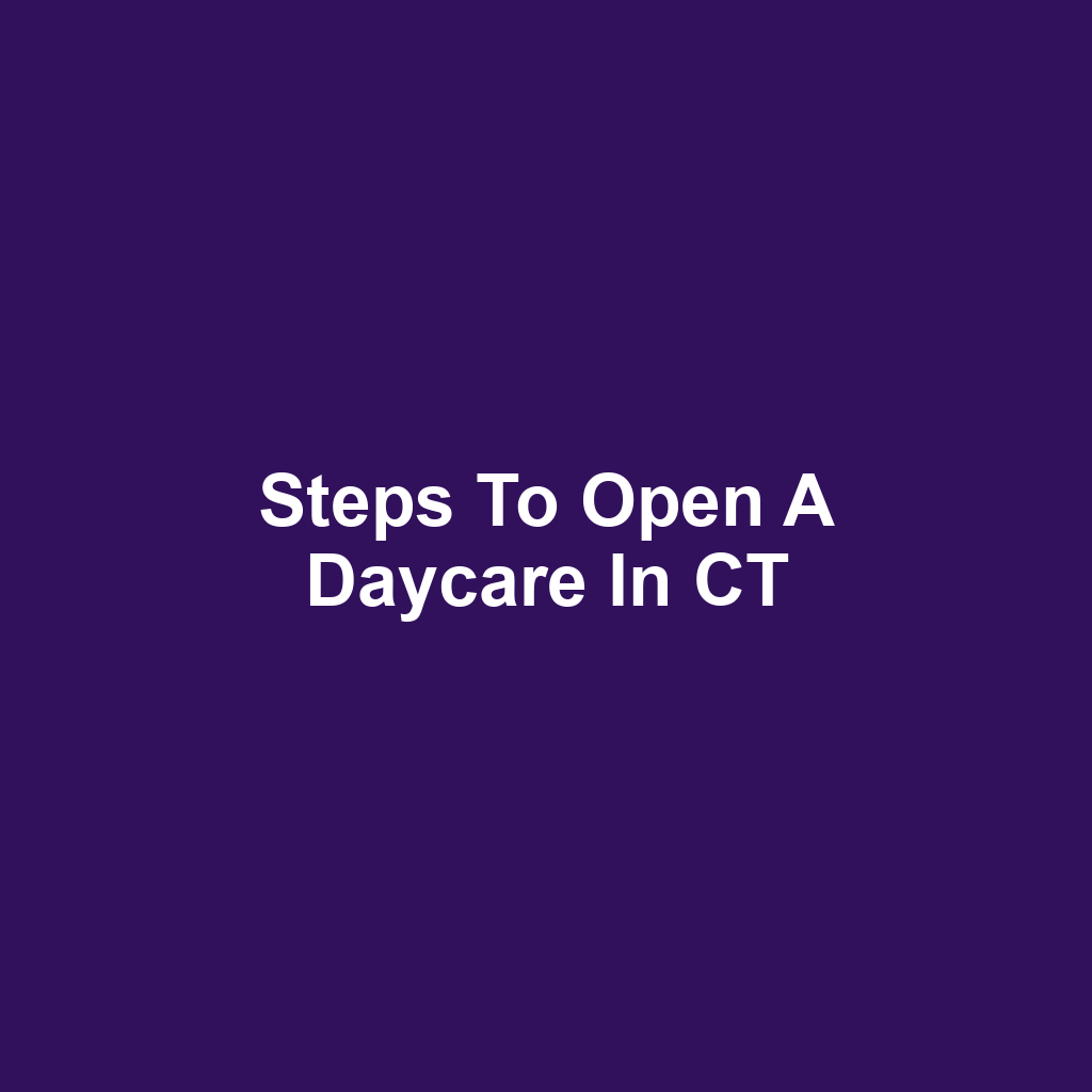 Steps to Open a Daycare in CT