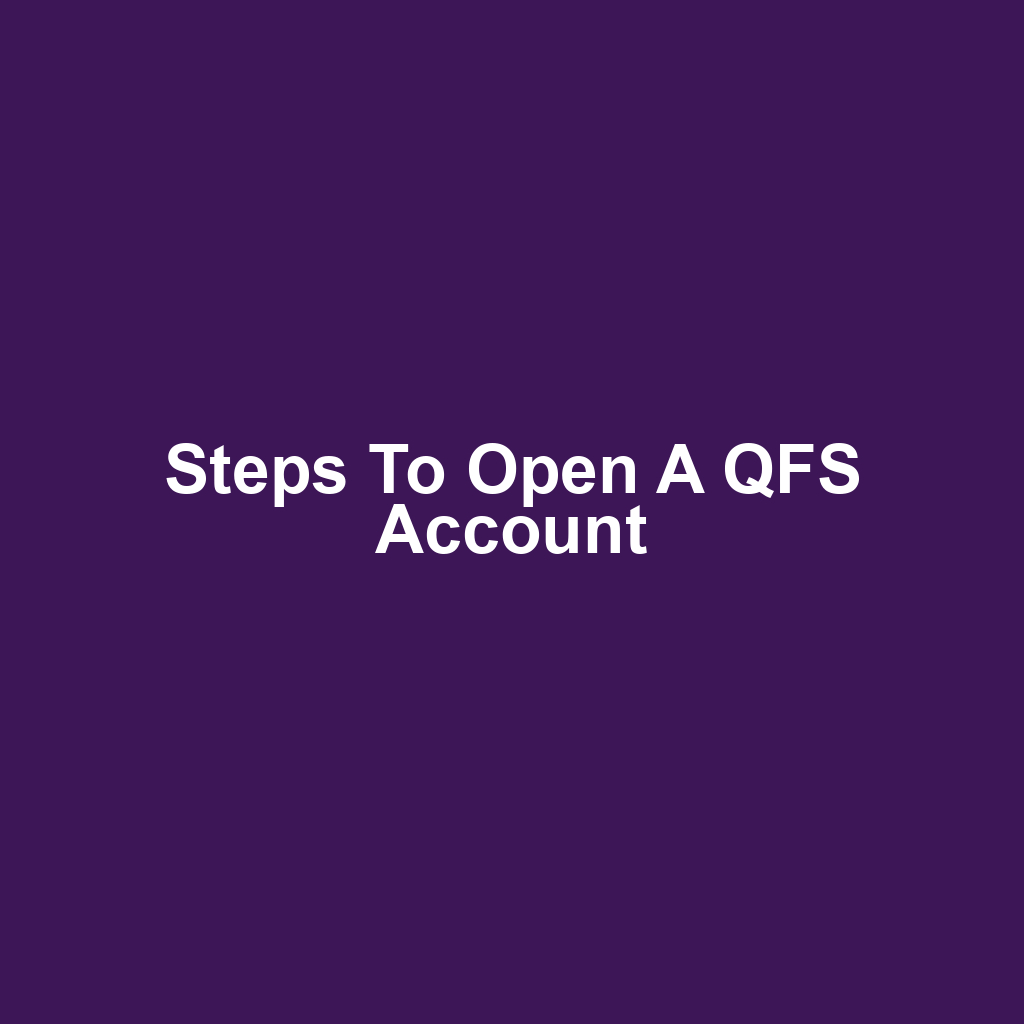 Steps to Open a QFS Account