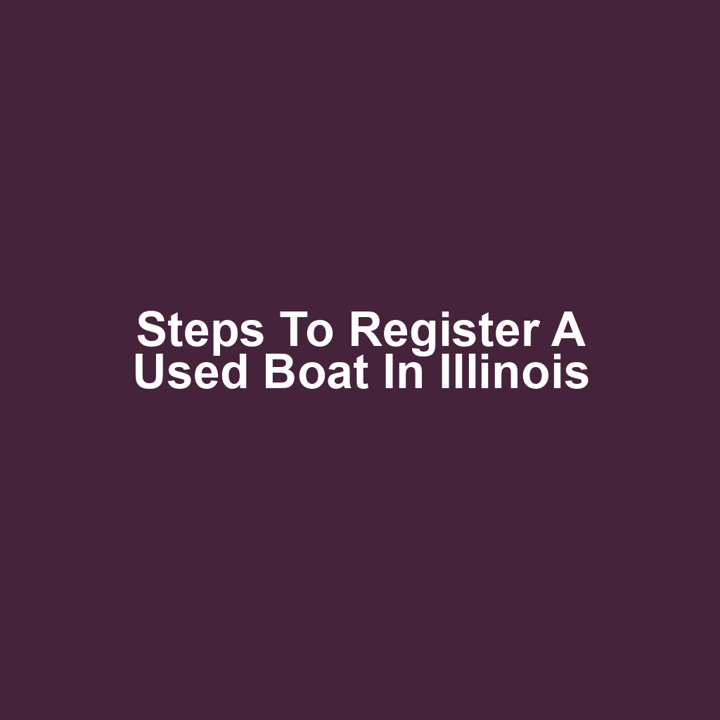 Steps to Register a Used Boat in Illinois