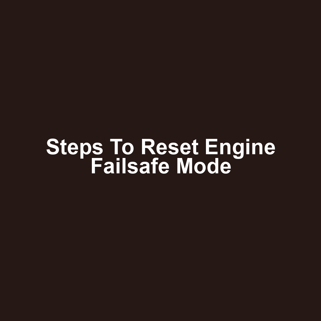 Steps to Reset Engine Failsafe Mode