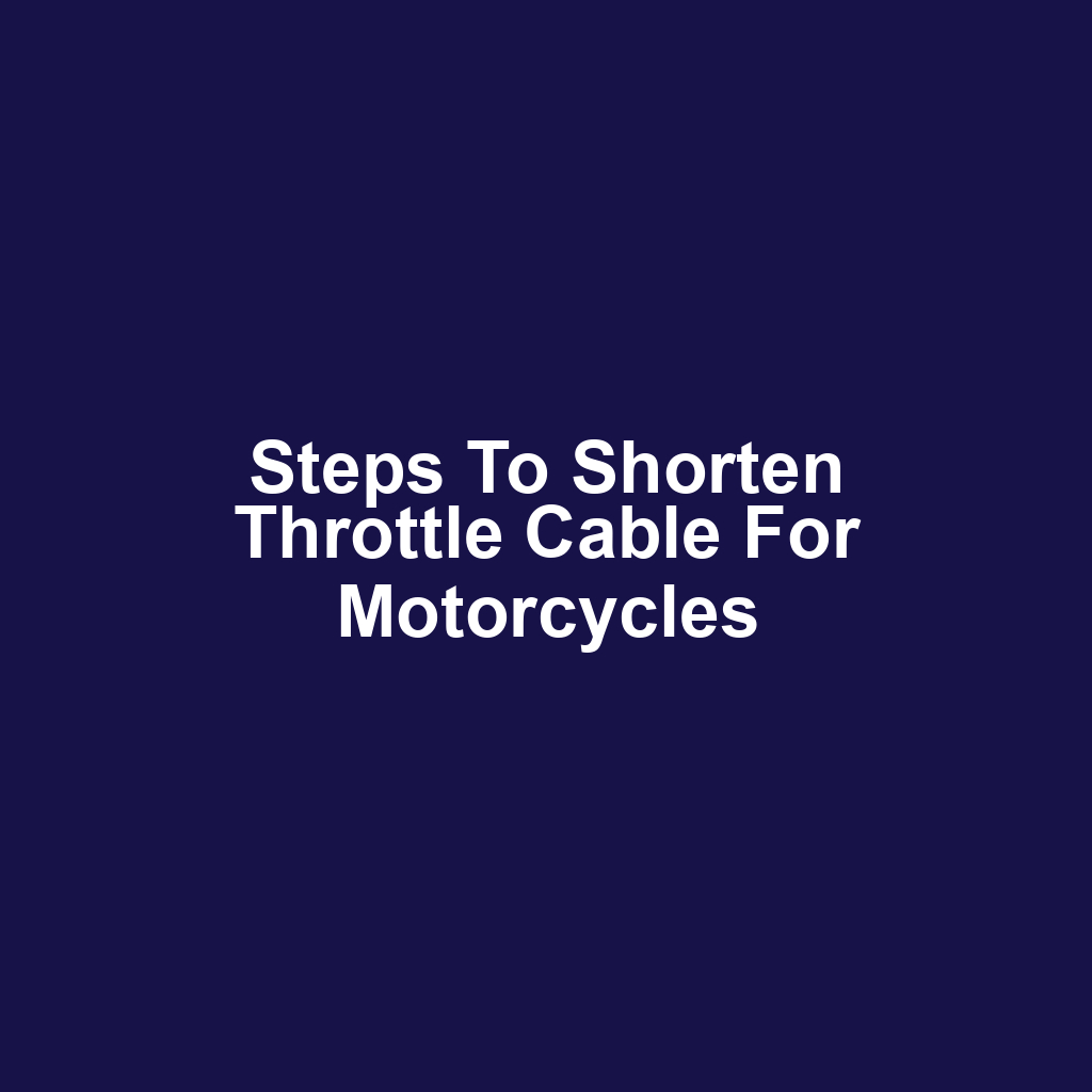 Steps to Shorten Throttle Cable for Motorcycles