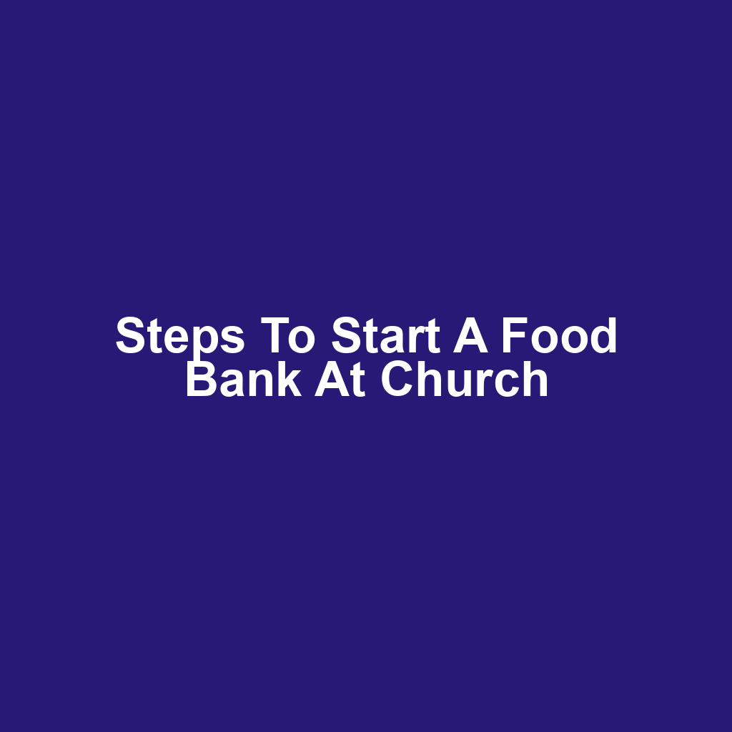 Steps to Start a Food Bank at Church