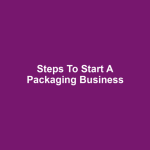 Steps to Start a Packaging Business