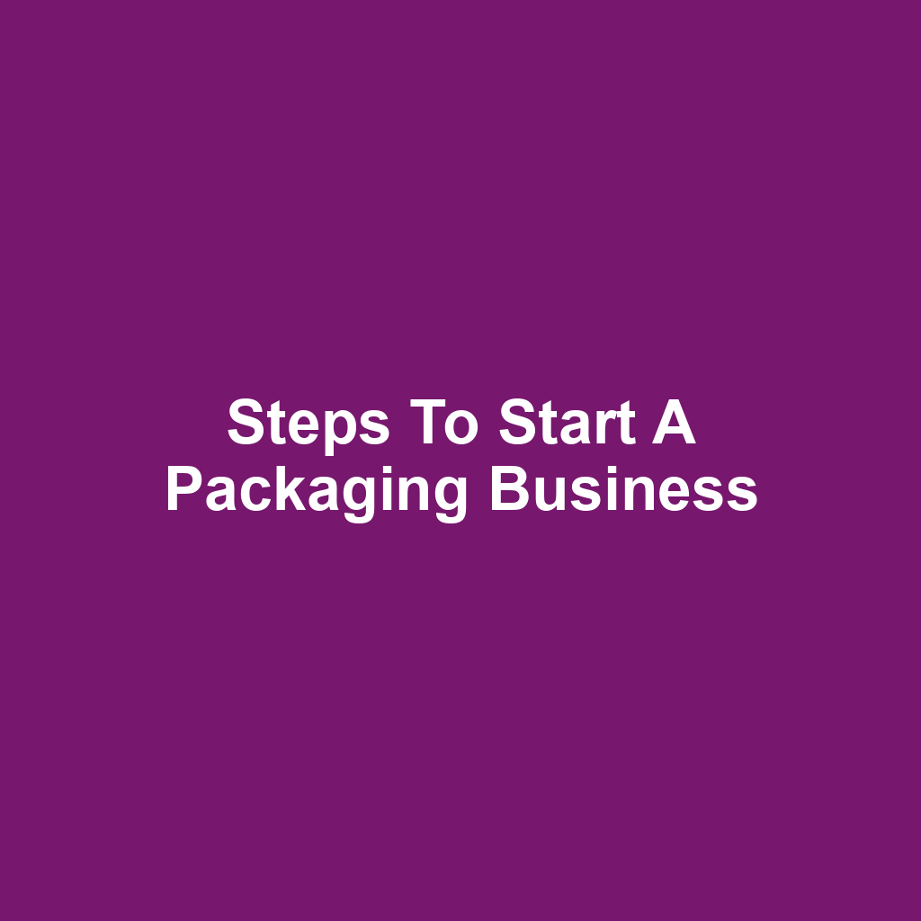 Steps to Start a Packaging Business
