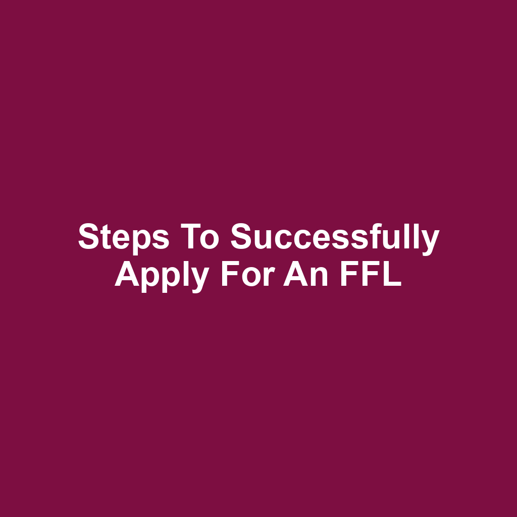 Steps to Successfully Apply for an FFL