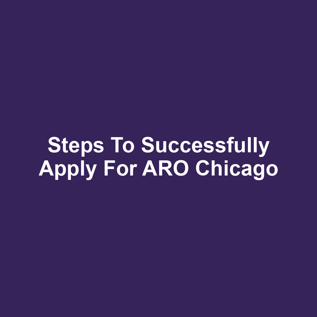 Steps to Successfully Apply for ARO Chicago