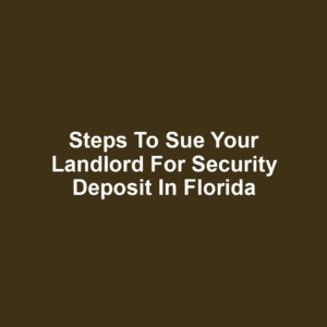 Steps to Sue Your Landlord for Security Deposit in Florida