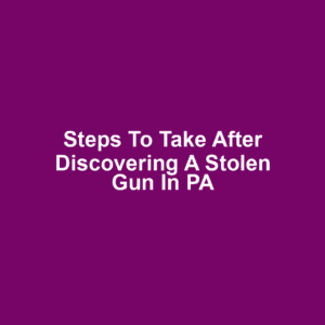 Steps to Take After Discovering a Stolen Gun in PA