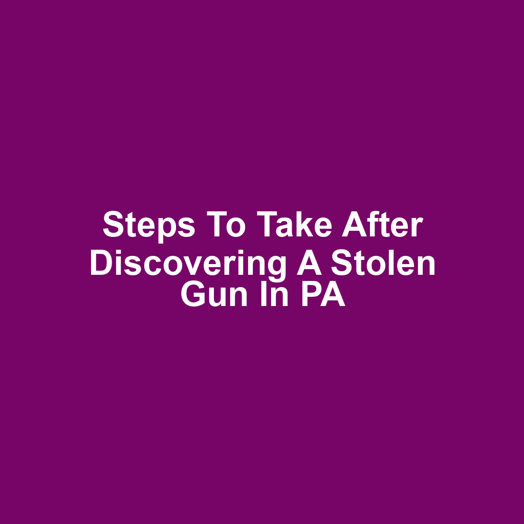 Steps to Take After Discovering a Stolen Gun in PA