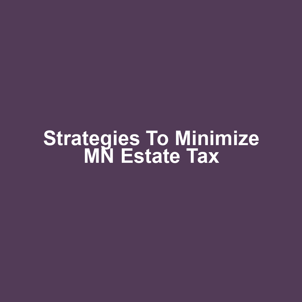 Strategies to Minimize MN Estate Tax