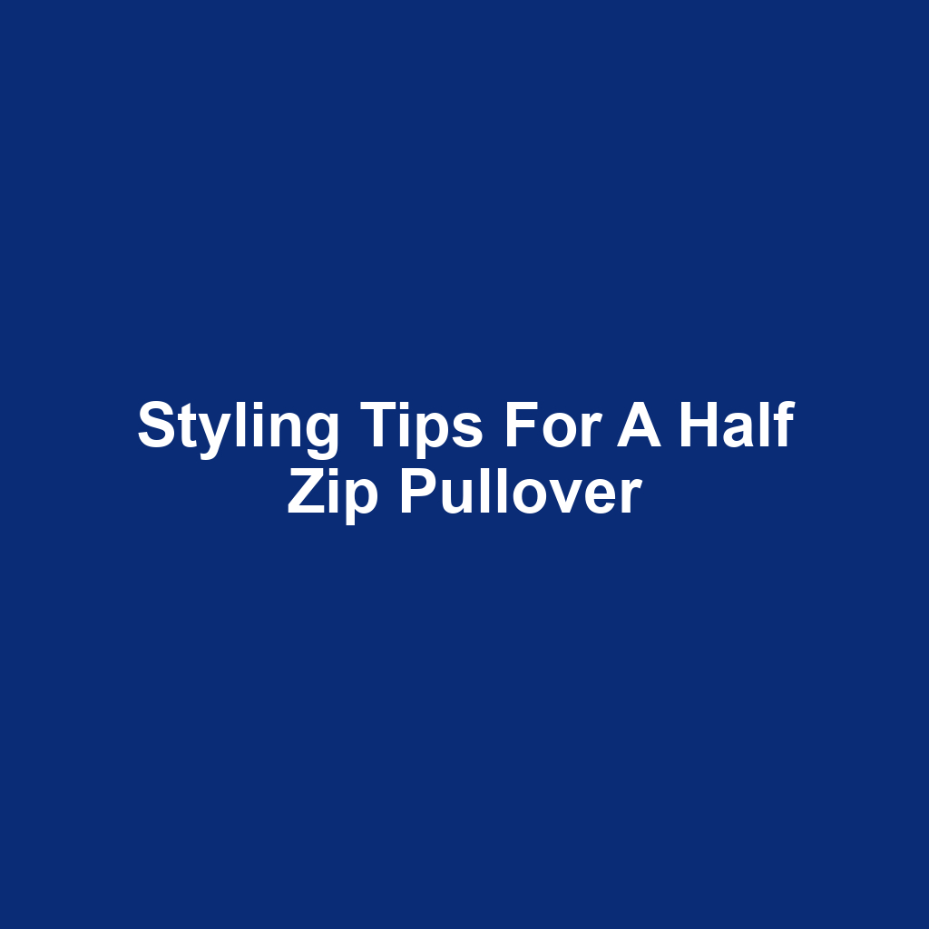 Styling Tips for a Half Zip Pullover