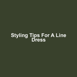 Styling Tips for a Line Dress