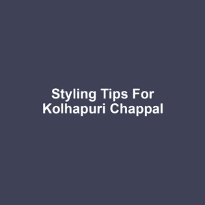 Styling Tips for Kolhapuri Chappal