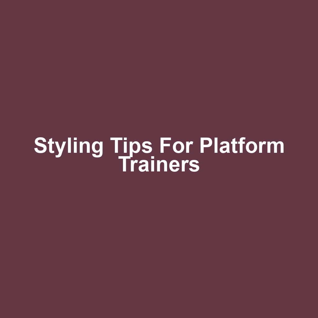 Styling Tips for Platform Trainers