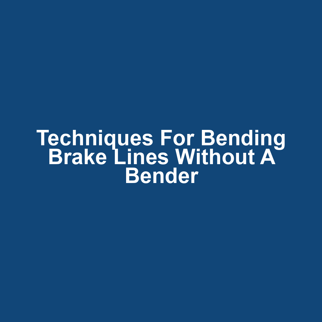 Techniques for Bending Brake Lines Without a Bender