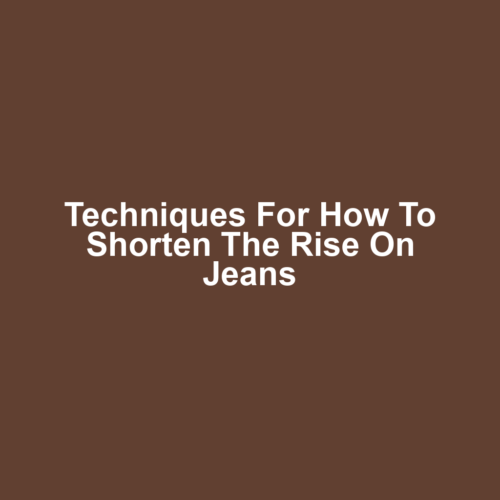 Techniques for How to Shorten the Rise on Jeans