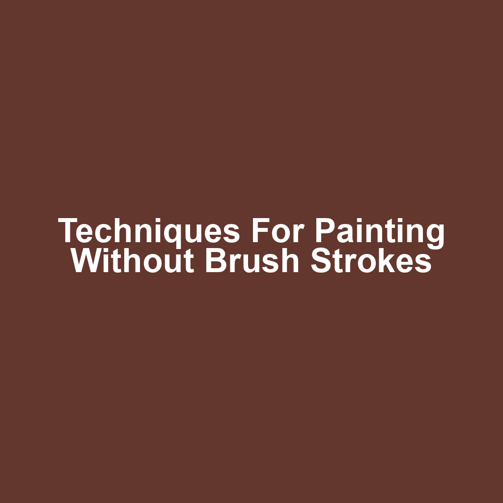Techniques for Painting Without Brush Strokes