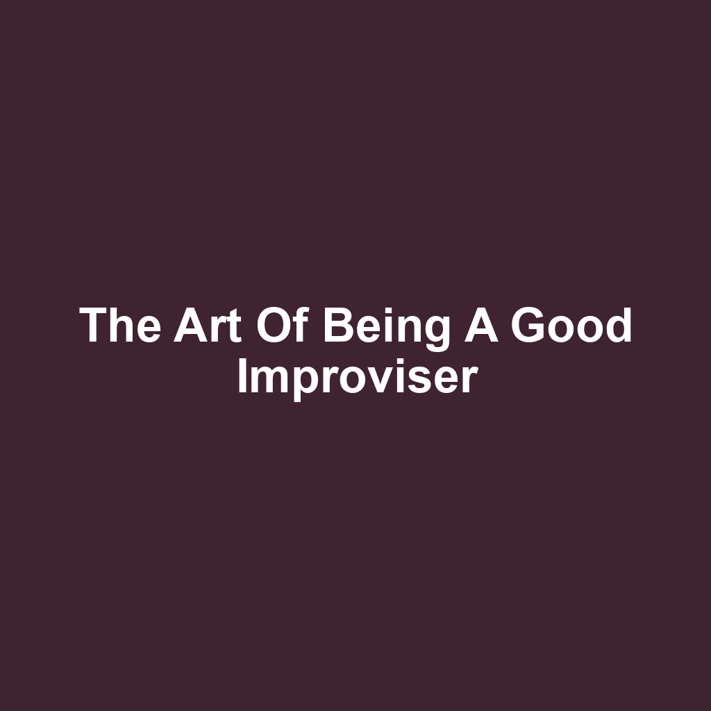 The Art of Being a Good Improviser