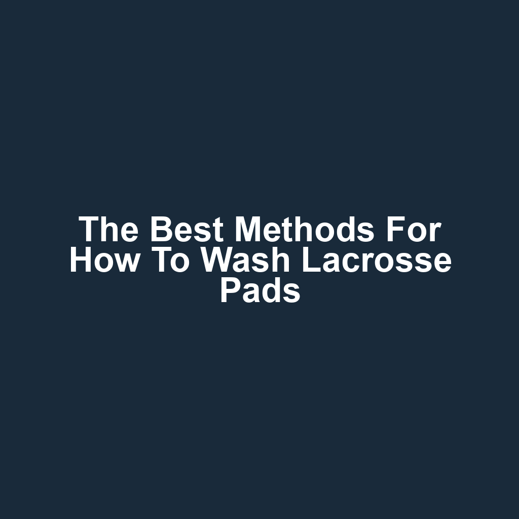 The Best Methods for How to Wash Lacrosse Pads