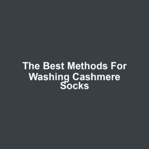 The Best Methods for Washing Cashmere Socks