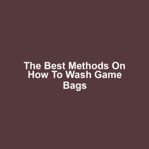The Best Methods on How to Wash Game Bags