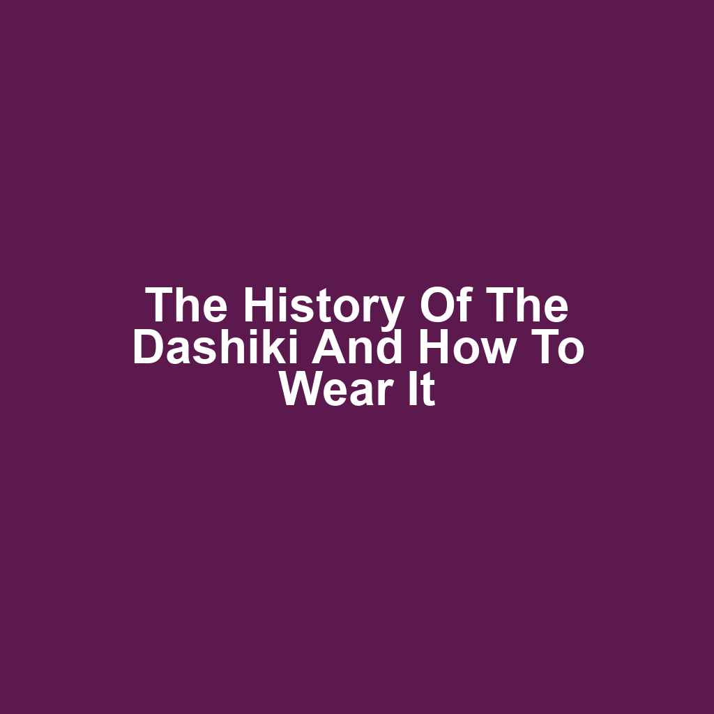The History of the Dashiki and How to Wear It