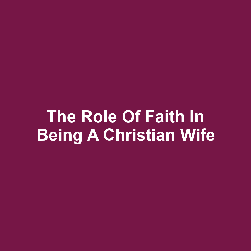 The Role of Faith in Being a Christian Wife