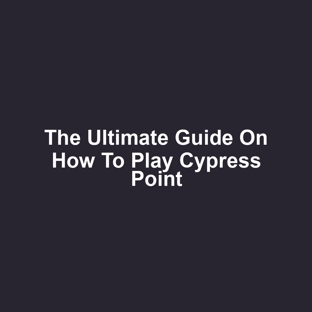 The Ultimate Guide on How to Play Cypress Point
