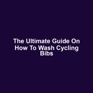The Ultimate Guide on How to Wash Cycling Bibs