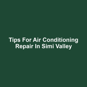 Tips for Air Conditioning Repair in Simi Valley