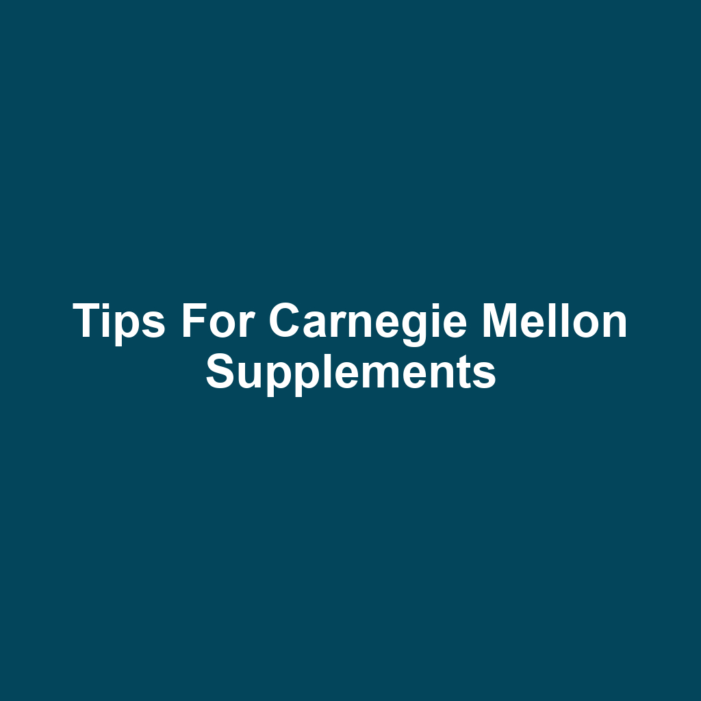 Tips for Carnegie Mellon Supplements