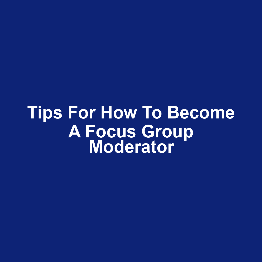 Tips for How to Become a Focus Group Moderator