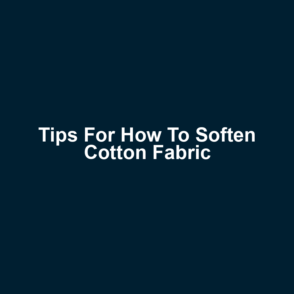 Tips for How to Soften Cotton Fabric
