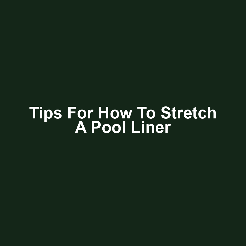Tips for How to Stretch a Pool Liner