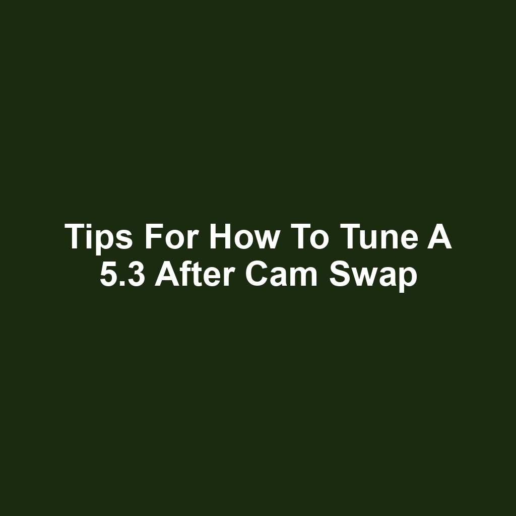 Tips for How to Tune a 5.3 After Cam Swap