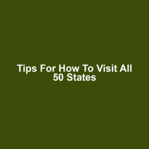 Tips for How to Visit All 50 States