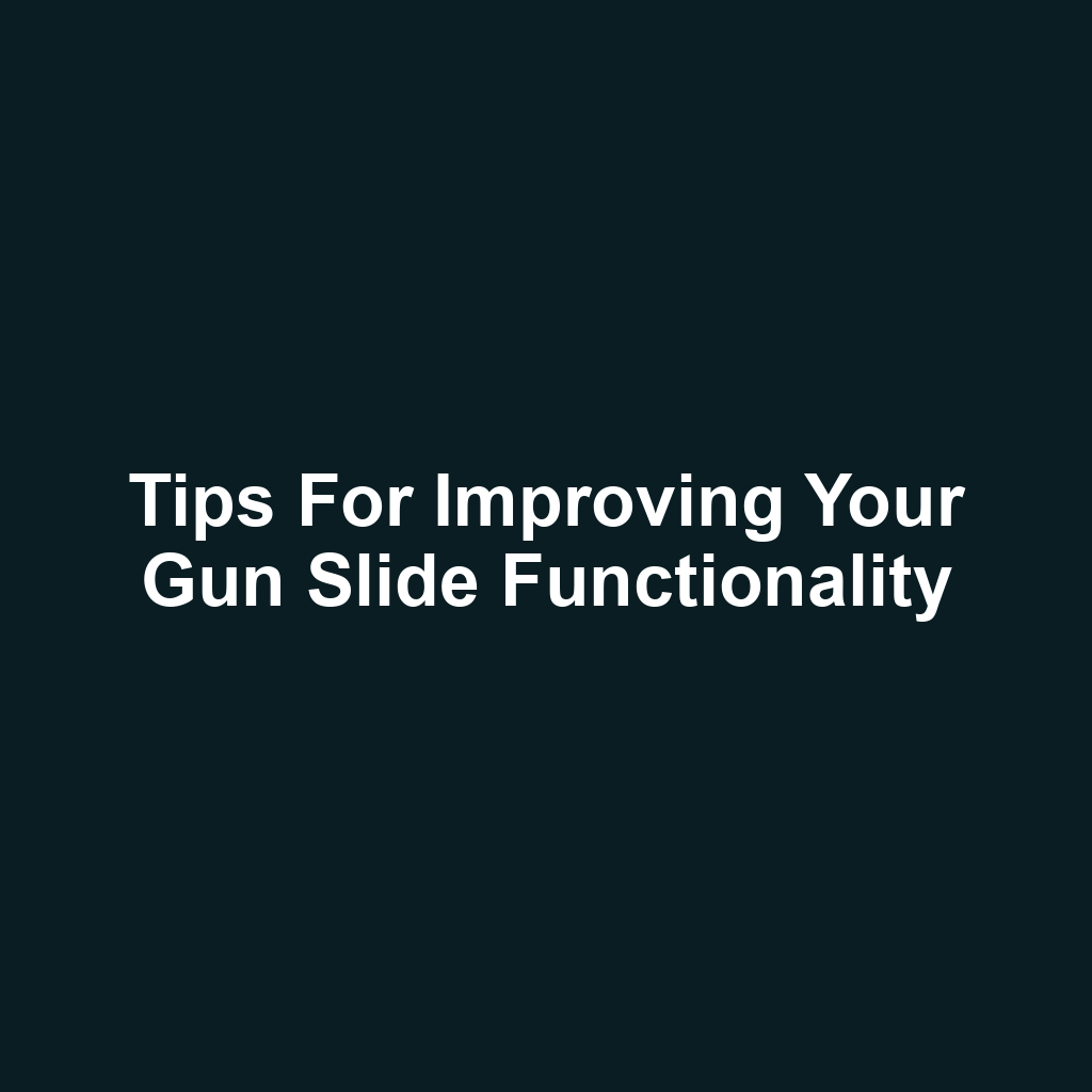 Tips for Improving Your Gun Slide Functionality
