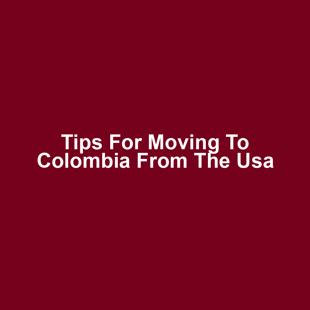 Tips for moving to colombia from the usa