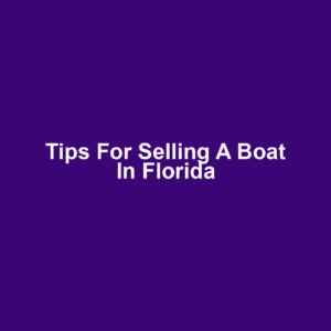 Tips for Selling a Boat in Florida