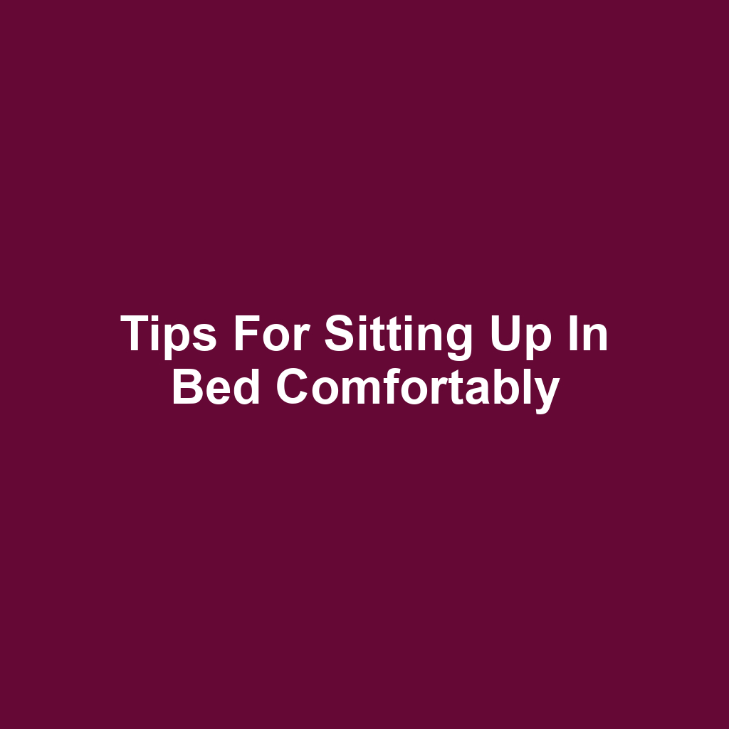 Tips for Sitting Up in Bed Comfortably