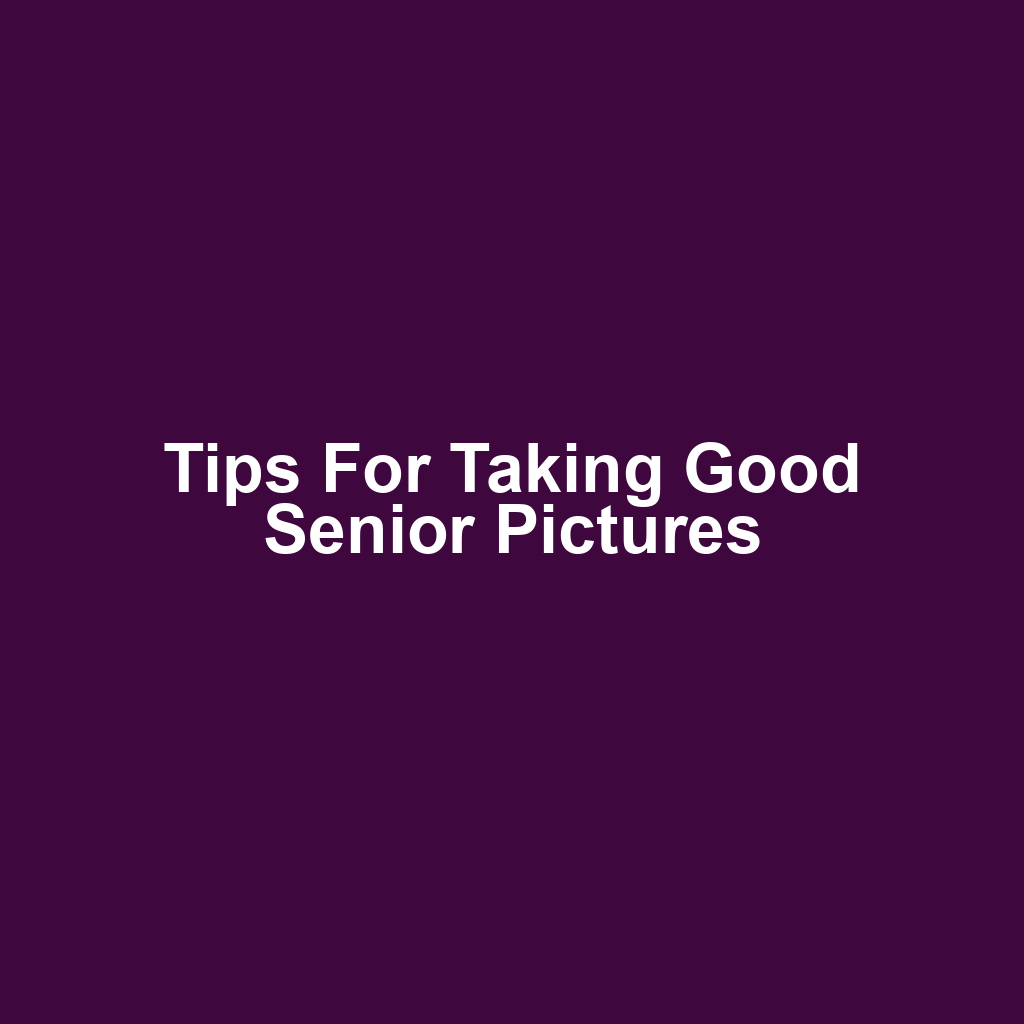 Tips for Taking Good Senior Pictures