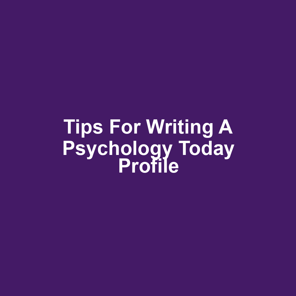 Tips for Writing a Psychology Today Profile