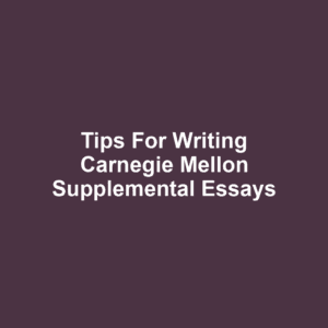 Tips for Writing Carnegie Mellon Supplemental Essays