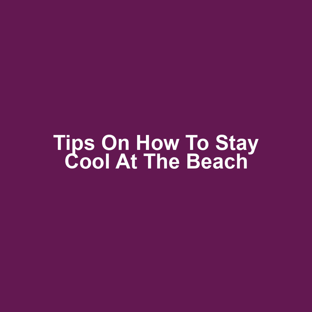 Tips on How to Stay Cool at the Beach