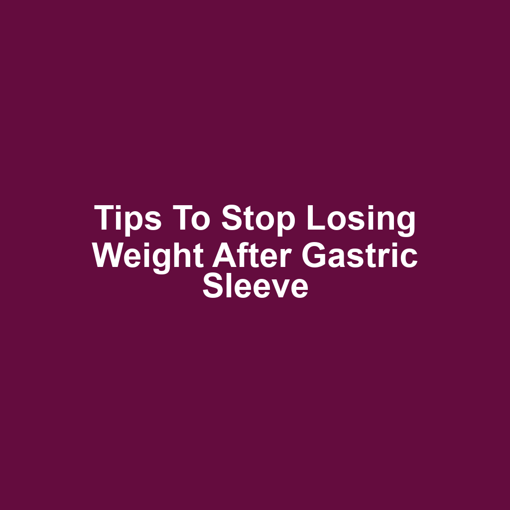 Tips to Stop Losing Weight After Gastric Sleeve