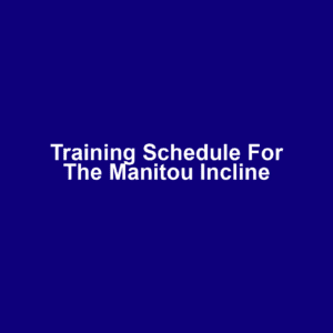 Training Schedule for the Manitou Incline